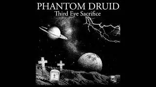 Phantom Druid - Third Eye Sacrifice (Single 2020)