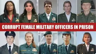 10 Most Corrupt Female Military Officers Sentenced To Prison For Horrible Crimes