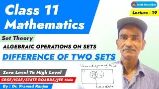 Set Theory | Algebraic Operations on Sets | Difference of Two Sets | Class 11 Mathematics | Lect.-19