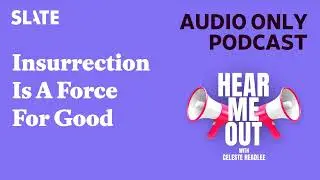 Insurrection Is A Force For Good | Hear Me Out