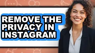 How to Remove the Privacy in Instagram - Easy Guide