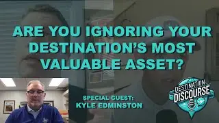 23: Are You Ignoring Your Most Valuable Destination Marketing Asset? (Kyle Edminston)