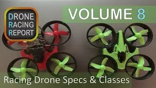 Overview of Racing Drone Specs & Racing Classes | Drone Racing Report | Vol 8