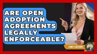 Are Open Adoption Agreements Legally Enforceable? - Family Law Gurus