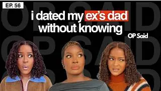 My Ex Called Me Disgusting for Dating His Dad | EP 56 || OP Said Podcast