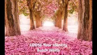 Loose your Identity. / Butch White