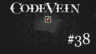CODE VEIN #38 Осколки