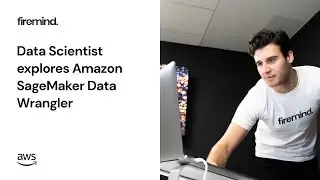 Data Scientist explores Amazon SageMaker Data Wrangler