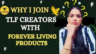 मैने TLF creators के साथ forever क्यों join किया ? Why forever living products in tlf creators ?