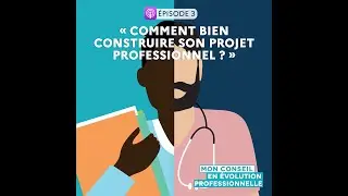 Episode 3 - Comment bien construire son projet professionnel ?