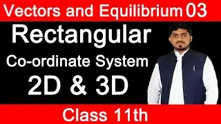 Rectangular (Cartesian) Co-ordinates System 2D & 3D Physics Cass 11 Chapter 2 By Mubashar Ahmad