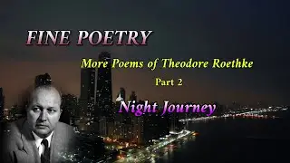 More Poems of Theodore Roethke - Night Journey (Read by Narad)