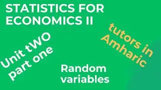 STATISTICS II UNIT TWO PART ONE ABOUT RANDOM VARIABLES