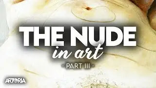 The Evolution of The Nude In Western Art History - Part 3