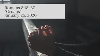 January 26, 2020  -  Romans 8:18-30  