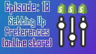EP 18 Preferences (Online Store) in Shopify