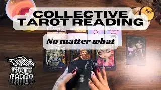NO MATTER WHAT | COLLECTIVE READING 
