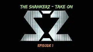 The Shankerz - Take On - Episode 1