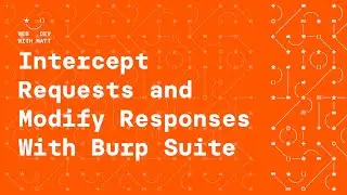How to Intercept Requests & Modify Responses With Burp Suite