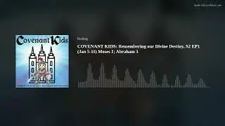 COVENANT KIDS: Remembering our Divine Destiny, S2 EP1 (Jan 5-11) Moses 1; Abraham 3