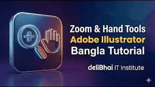 01   Zoom, hand Tool | Addobe Illustrator | Bangla Tutoraial |  deliBhai IT Institute
