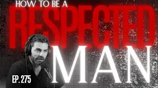 The 7 Keys To Being A Respected Man