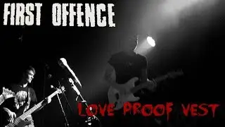 First Offence - Love Proof Vest (Official Video)