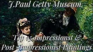 J. Paul Getty Museum (Ep. 1) - Top 15 Impressionist & Post-Impressionist Paintings