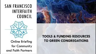 SFIC Online Briefing for Community Faith Partners: Tools & Funding Resources to Green Congregations