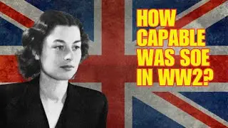 How Capable Was SOE In WW2? Britain Secret WW2 Army