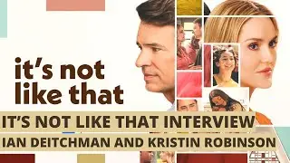 It's Not Like That Interview: Creators & Showrunners Ian Deitchman and Kristin Robinson
