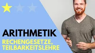 Arithmetik Grundlagen | Rechengesetze, Teilbarkeitslehre