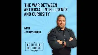  The War Between Artificial Intelligence And Curiosity With Jon Bassford