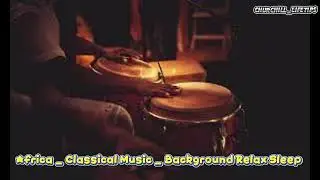 Africa   Classical Music   Background Relax Sleep