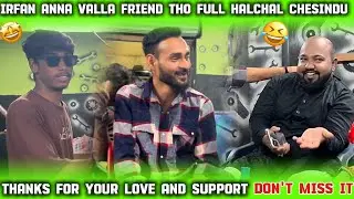 Irfan anna valla friend tho full halchal chesindu 😂 Thanks for your love and support ❤️