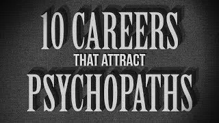 10 Careers That Attract Psychopaths