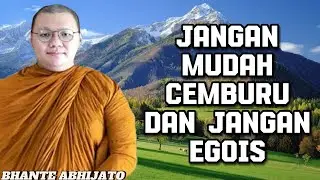 JANGAN MUDAH CEMBURU DAN JANGAN EGOIS - BHANTE ABHIJATO