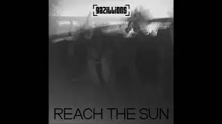 Gazillions - Reach The Sun (Official Audio)