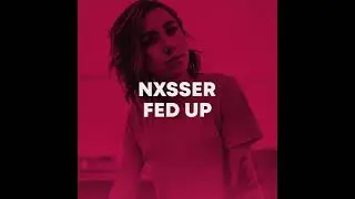 Nxsser - Fed Up (Official Audio)
