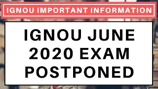 (MUST WATCH) IGNOU JUNE 2020 EXAM POSTPONED CONFIRMED | IGNOU June 2020 के Exam कब होंगे?