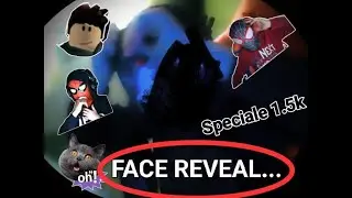 SPECIALE 1.5K FACE REVEAL!!!!