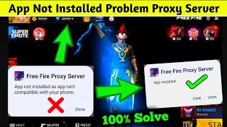 Free Fire Proxy Server App Not Installed As App Isn't Compatible With Your Phone Problems Solved