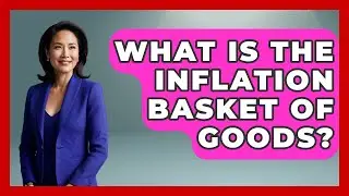 What Is The Inflation Basket Of Goods? | Inflation Insight Channel News