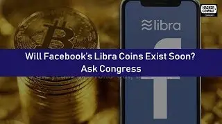 Will Facebook&rsquo;s Libra Coins Exist Soon? Ask Congress