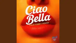 Ciao Bella &ndash; Italo Funky House