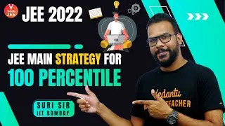 JEE Main Strategy for 100 Percentile 🔥 | JEE 2022 Strategy | Vedantu JEE | Suri Sir