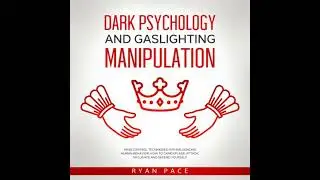 DARK PSYCHOLOGY AND GASLIGHTING MANIPULATION: Mind Control Techniques for Influencing Human