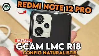 TUTORIAL CARA MUDAH PASANG GCAM LMC 8.4 REDMI NOTE 12 PRO DAN CARA PEMASANGAN CONFIG GCAM 🔥