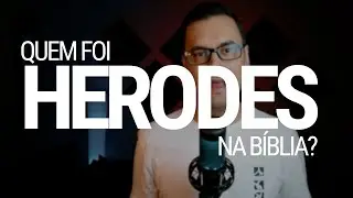 Quem foi Herodes na b&iacute;blia?