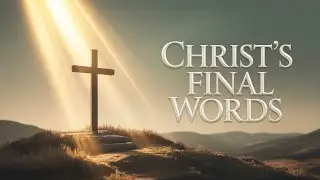 &ldquo;The Seven Last Words of Christ from the cross&rdquo;